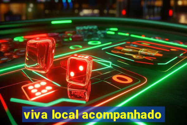 viva local acompanhado